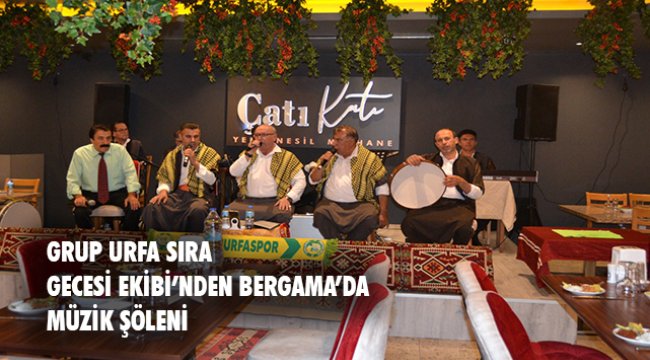  GRUP URFA SIRA GECESİ EKİBİ BERGAMA&#039;DAYDI
