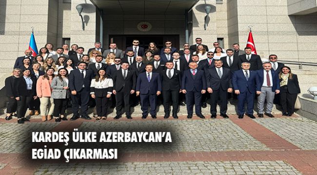 Kardeş Ülke Azerbaycan'a EGİAD Çıkarması