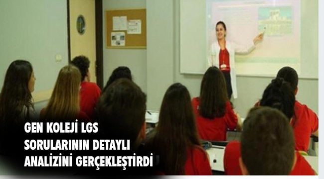 GEN Koleji: Matematik biraz zorlayıcı, Fen Bilimlerindeki çeldiriciler ise belirleyici oldu