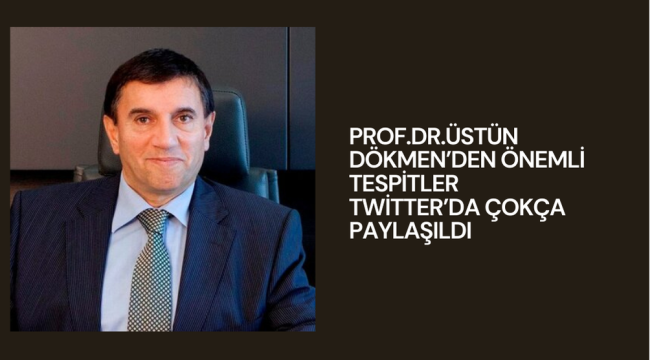 Prof.Dr. Üstün Dökmen’in Tespitleri Sosyal Medyada Geniş Yankı Uyandırdı