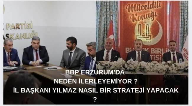 BBP Erzurum'da neden ilerleyemiyor ?