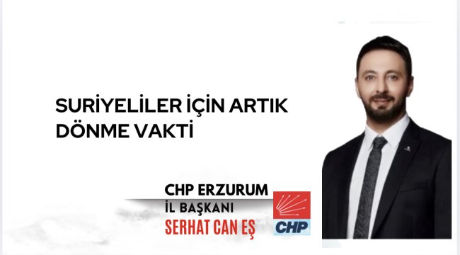 Başkan Serhat Can Eş : Suriyeliler için artık vatanlarına dönme vakti