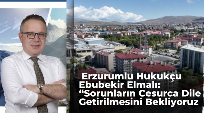 Erzurumlu Hukukçu Ebubekir Elmalı&#039;dan Dikkat Çeken Paylaşım