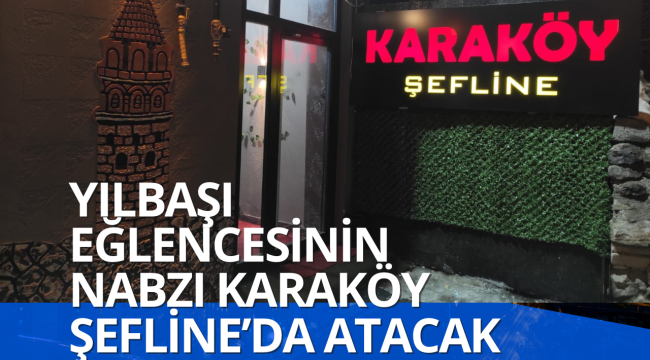 Yılbaşı Eğlencesinin Nabzı Karaköy Şefline&#039;da Atacak 