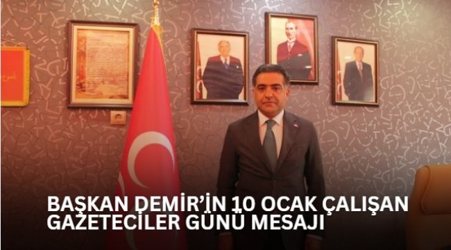 Başkan Demir&#039;den 10 Ocak Çalışan Gazeteciler Günü Mesajı