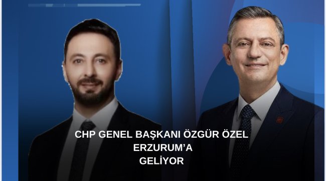 CHP Genel Başkanı Özgür Özel 5 Ocak&#039;ta Erzurum&#039;da Halkla Buluşacak
