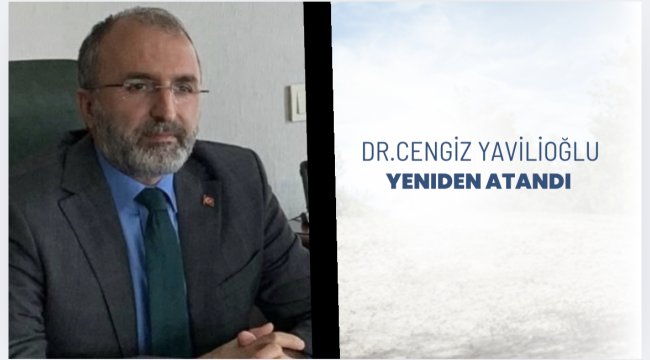 Dr.Cengiz Yavilioğlu Yeniden Atandı