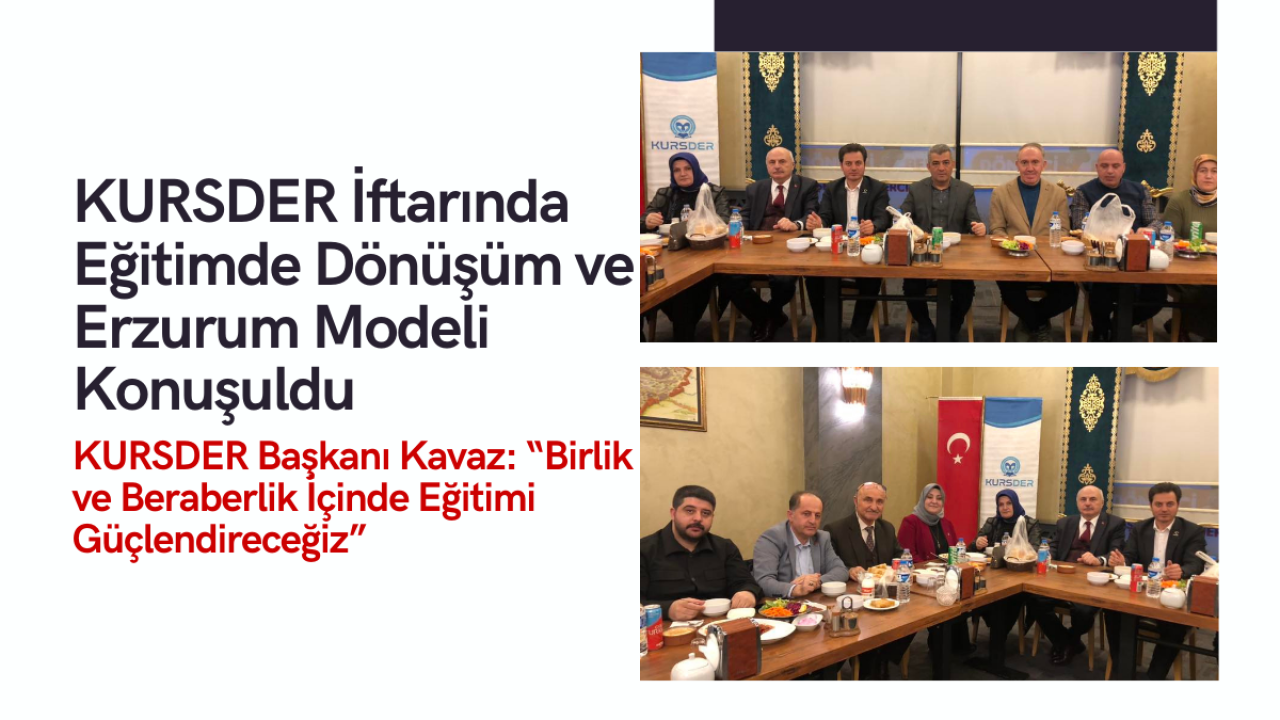 KURSDER Erzurum İftarında Eğitim ve Geleceğe Yönelik Planlarını Masaya Yatırdı