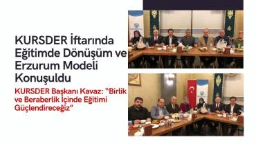 KURSDER Erzurum İftarında Eğitim ve Geleceğe Yönelik Planlarını Masaya Yatırdı
